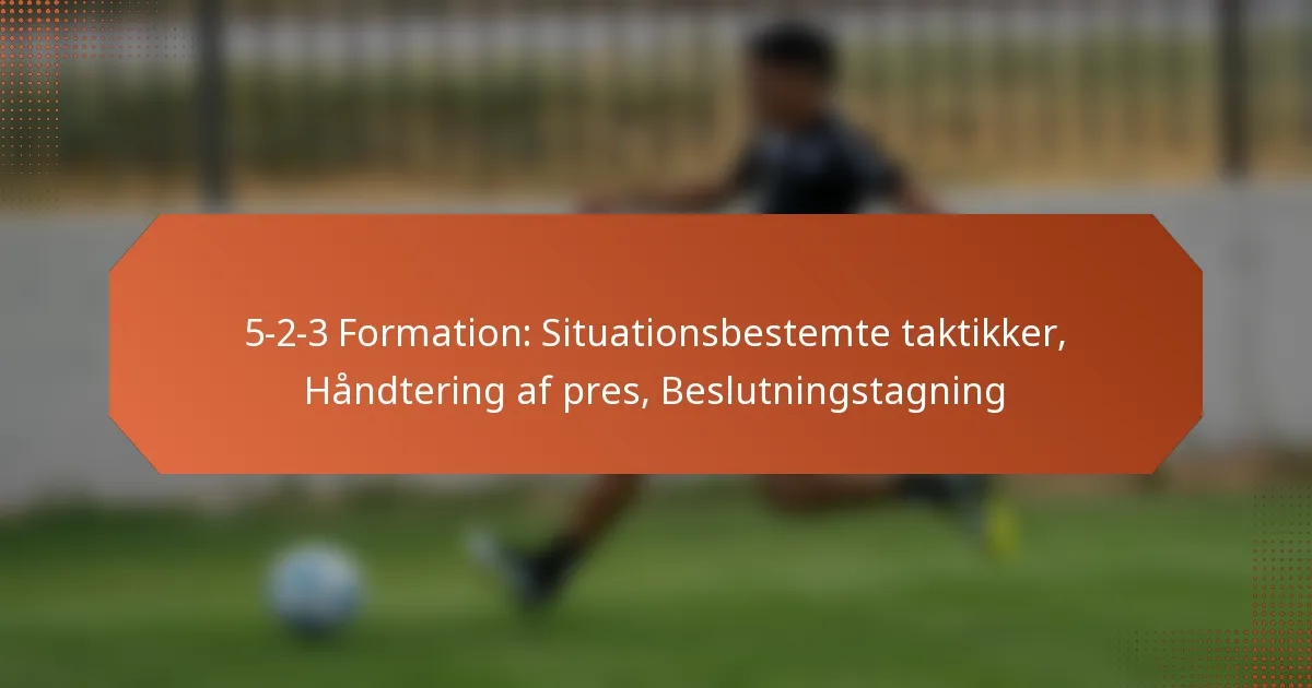featured-image-5-2-3-formation-situationsbestemte-taktikker-handtering-af-pres-beslutningstagning