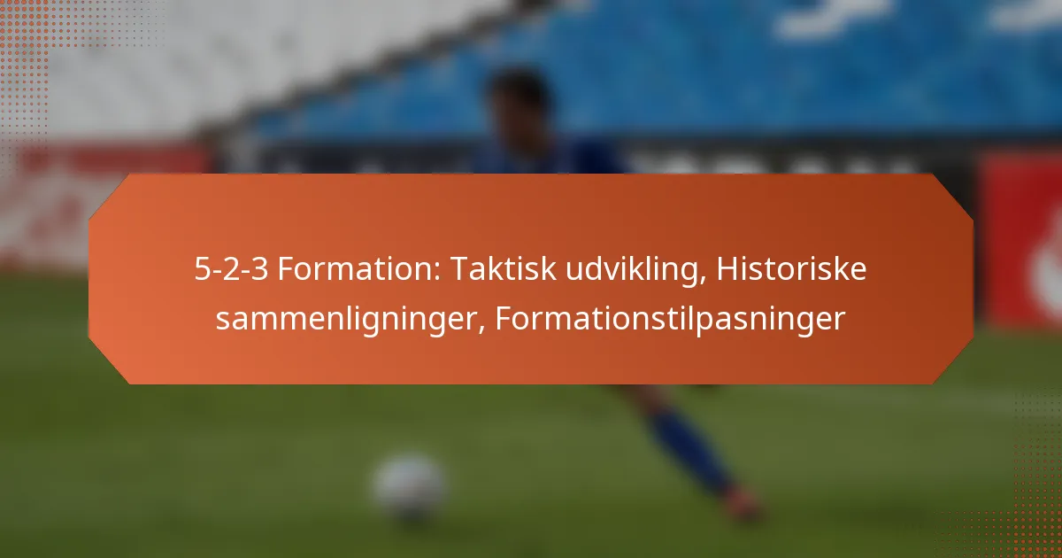 featured-image-5-2-3-formation-taktisk-udvikling-historiske-sammenligninger-formationstilpasninger