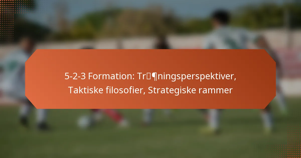 5-2-3 Formation: Træningsperspektiver, Taktiske filosofier, Strategiske rammer