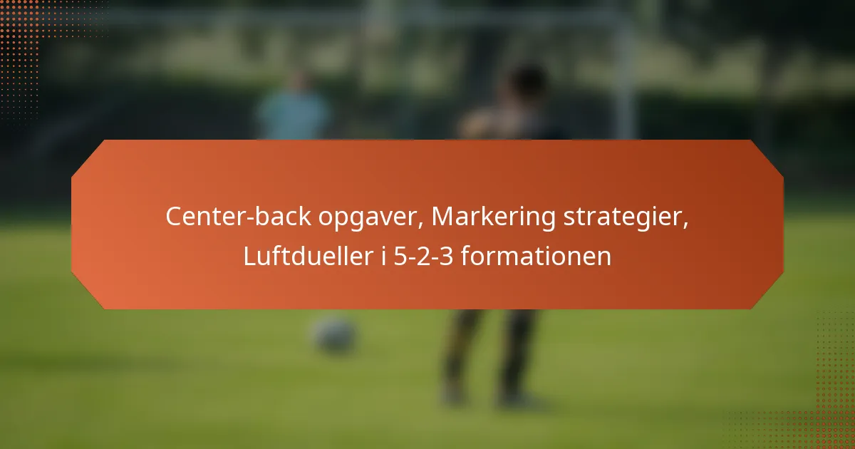 featured-image-center-back-opgaver-markering-strategier-luftdueller-i-5-2-3-formationen