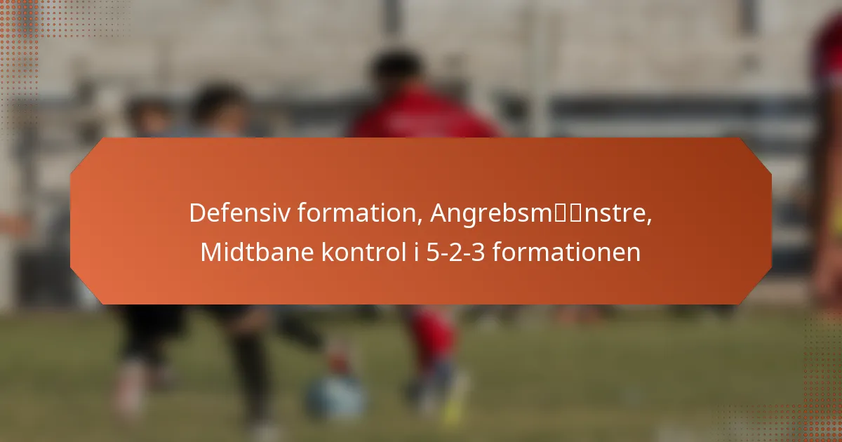 featured-image-defensiv-formation-angrebsmnstre-midtbane-kontrol-i-5-2-3-formationen