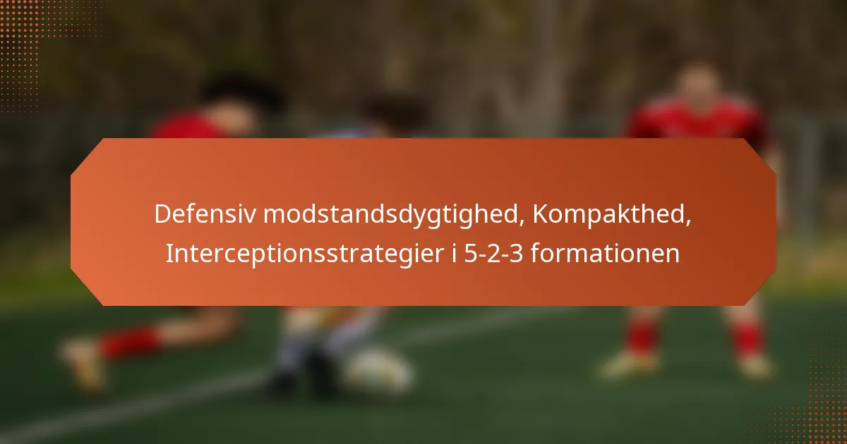 Defensiv modstandsdygtighed, Kompakthed, Interceptionsstrategier i 5-2-3 formationen