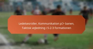 featured-image-ledelsesroller-kommunikation-p-banen-taktisk-vejledning-i-5-2-3-formationen