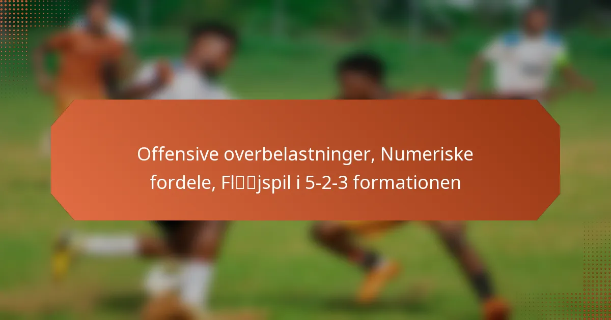 featured-image-offensive-overbelastninger-numeriske-fordele-fljspil-i-5-2-3-formationen