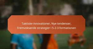 featured-image-taktiske-innovationer-nye-tendenser-fremvoksende-strategier-i-5-2-3-formationen