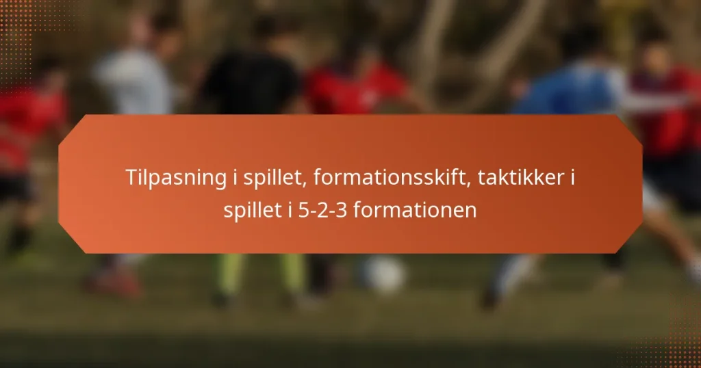 featured-image-tilpasning-i-spillet-formationsskift-taktikker-i-spillet-i-5-2-3-formationen
