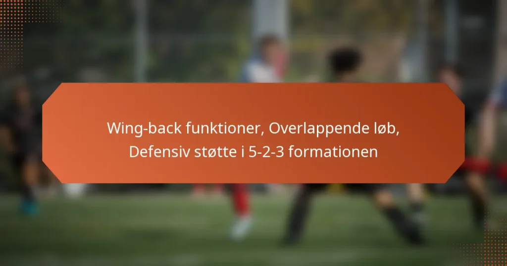 featured-image-wing-back-funktioner-overlappende-lob-defensiv-stotte-i-5-2-3-formationen