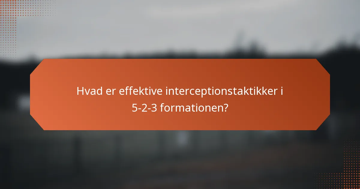 Hvad er effektive interceptionstaktikker i 5-2-3 formationen?